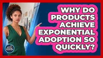 Why Do Products Achieve Exponential Adoption So Quickly? - The Startup Growth Hub