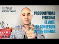 Productividad personal . El arte de conseguir lo que quieras | Productividad | César Piqueras