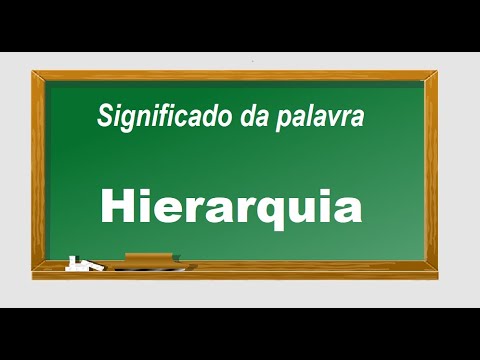 Vídeo: Hierarquia é O significado da palavra. Tipos de hierarquia