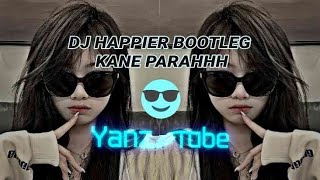 DJ HAPPIER BOOTLEG KANE PARAHHHH 😎 BY Yanz Tube