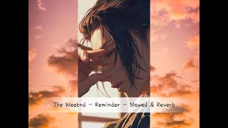 The Weeknd - Reminder - Slowed and reverb