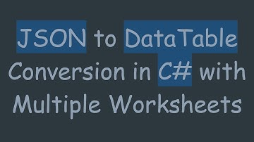 JSON to DataTable Conversion in C# with Multiple Worksheets