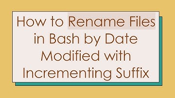 How to Rename Files in Bash by Date Modified with Incrementing Suffix