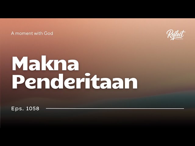 Eps 1058 - Makna Penderitaan - #Reflect #MHBT