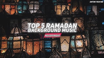 Top 5 Ramadan Background Music For YouTube Videos - No Copyright।। Ramadan Music।। Islamic Music