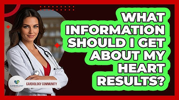 What Information Should I Get About My Heart Results?