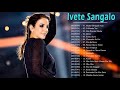 Ivete Sangalo As Melhores || Melhores Músicas de Ivete Sangalo || CD Completo (Full Album 2021)