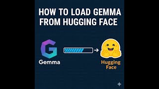 How to Load Gemma from Hugging Face | Episode 3 #opensourcellm