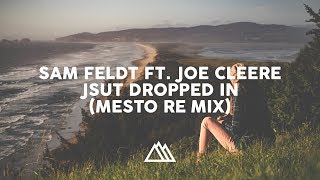 Sam Feldt ft. Joe Cleere - Just Dropped In (Mesto Remix)