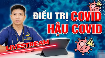 Cập nhật Điều trị Covid, Hậu Covid Cùng BS Hồi Sức Covid