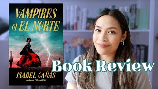 VAMPIRES OF EL NORTE by Isabel Cañas | Book Review - Spoiler Free