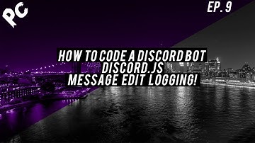 How To Code A Discord Bot | Discord.js | Message Edit Logging! | Viewer Requested! | EP 9
