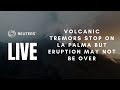 LIVE: Volcanic tremors stop on La Palma but eruption may not be over