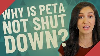 Details Why is PETA not shut down Guide