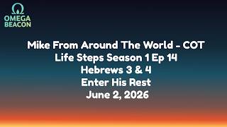 Mike From Around The World - COT-Life Steps Season 1 Ep 14-Hebrews 3 & 4-Enter His Rest-6/2/26