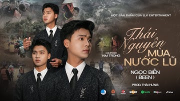 THÁI NGUYÊN MÙA NƯỚC LŨ - NGỌC BIỀN (BEEN) x KIM TRỌNG x PROD. THÁI HƯNG | OFFICIAL MUSIC VIDEO