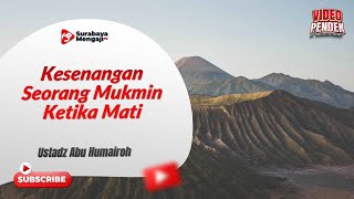 Kesenangan Seorang Mukmin Ketika Mati - Ustadz Abu Humairoh