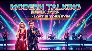 Modern Talking Remix 2025 – Lost in Your Eyes | Disco Mix Style Addictive Version | Back to 80s 90s