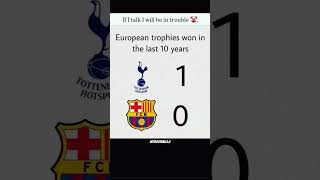 European Trophies Won In The Last 10 Years Tottenham 1 Barcelona 0