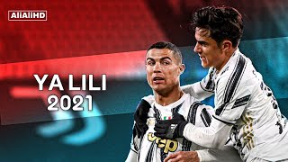 ياليلي وياليلا - Ya Lili على مهارات وأهداف كريستيانو رونالدو وباولو ديبالا 2021