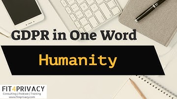 GDPR in One Word is ‘Humanity’ - A Snippet From The FIT4PRIVACY Podcast