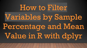 How to Filter Variables by Sample Percentage and Mean Value in R with dplyr