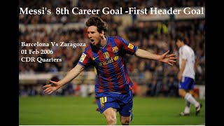 Messi 008 -Messi's 1st Career Header Goal - 01 Feb 2006  Barca Vs Zaragoza Copa Del Rey Qt A 2005-06