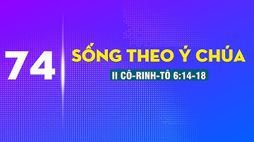74. Sống Theo Ý Chúa | II Cô-rinh-tô 6:14-18 |