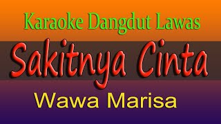 Video thumbnail of "SAKITNYA CINTA - KARAOKE DANGDUT LAWAS - WAWA MARISA"