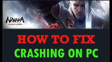 How To Fix NARAKA: BLADEPOINT Crashing/Crashes at Startup Error on PC