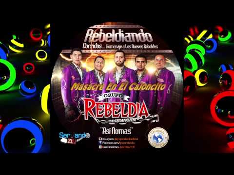 Grupo Rebeldia - Masacre En El Cajoncito (Rebeldiando Corridos 2014)