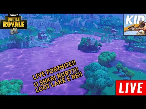 LIVE FORTNITE / U SHKRI KUBI??!! / LOOT LAKE E RE!!!