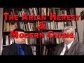 The Arian Heresy & Modern Crisis