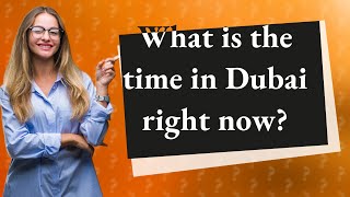 What is the time in Dubai right now?