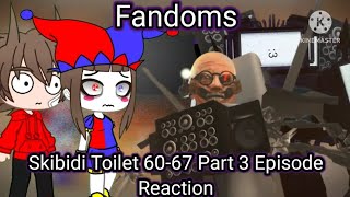 Fandoms react to Skibidi Toilet 60-67 Part 3! (Part 3) (Gacha reaction)