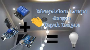 Menyalakan Lampu dengan Isyarat Tepuk Tangan - Arduino Uno
