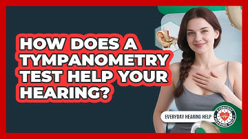 How Does A Tympanometry Test Help Your Hearing? - Everyday Hearing Help
