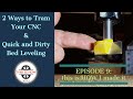 2 Ways to Tram Your CNC & Quick and Dirty Bed Leveling