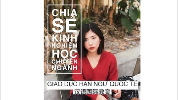 （DU HỌC TRUNG QUỐC ) Ngành Giáo dục Hán ngữ quốc tế có gì hay