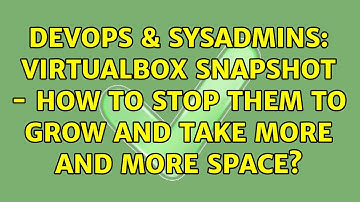 DevOps & SysAdmins: VirtualBox Snapshot - How to stop them to grow and take more and more space?