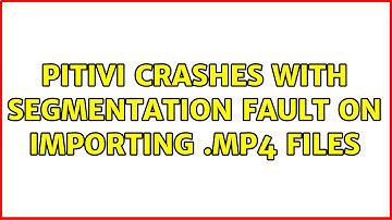 Ubuntu: PiTiVi crashes with segmentation fault on importing .mp4 files