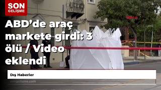 Abdde Araç Markete Girdi 3 Ölü Video Eklendi