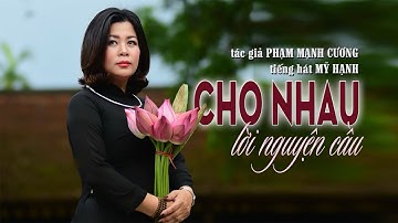 CHO NHAU LỜI NGUYỆN CẦU -tác giả PHẠM MẠNH CƯƠNG -tiếng hát MỸ HẠNH