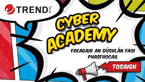 Trend Micro Cyber Academy - Eipeasóid 1 - Pasfhocail