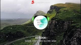 SAME GROUND SLOW JAM | DJ BJOE | ISABELA REMIX SONGS