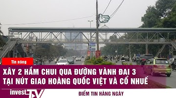 Xây 2 hầm chui qua đường vành đai 3 tại nút giao Hoàng Quốc Việt và Cổ Nhuế