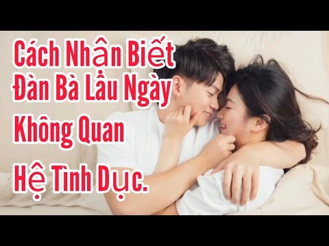 Cách Nhận Biết Đàn Bà Lâu Ngày Không Quan Hệ Tình Dục. mới 2023