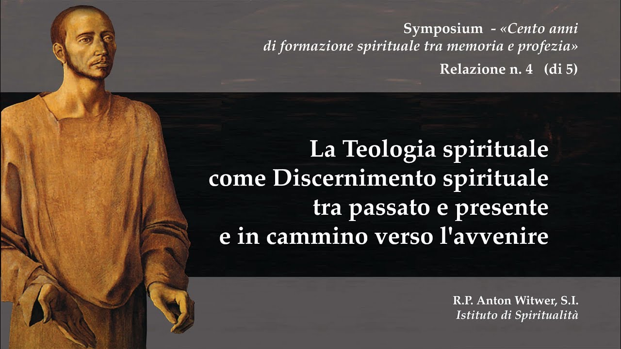 4 La Teologia spirituale come Discernimento spirituale tra passato e presente verso l'avvenire 4 La Teologia spirituale come Discernimento spirituale tra passato e presente verso l'avvenire
