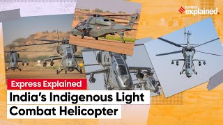 Express Explained: Know Everything About India’s Indigenous Light Combat Helicopter
