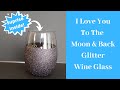 I Love You To The Moon and Back Peekaboo Glitter Wine Glass / How To Make Glitter Wine Glass